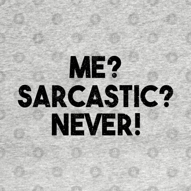 Me? Sarcastic? Never! Funny Sarcasm Quote by alltheprints